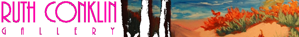 Thanks for Visiting the Ruth Conklin Gallery on the Web! Click here to return to the Home Page...